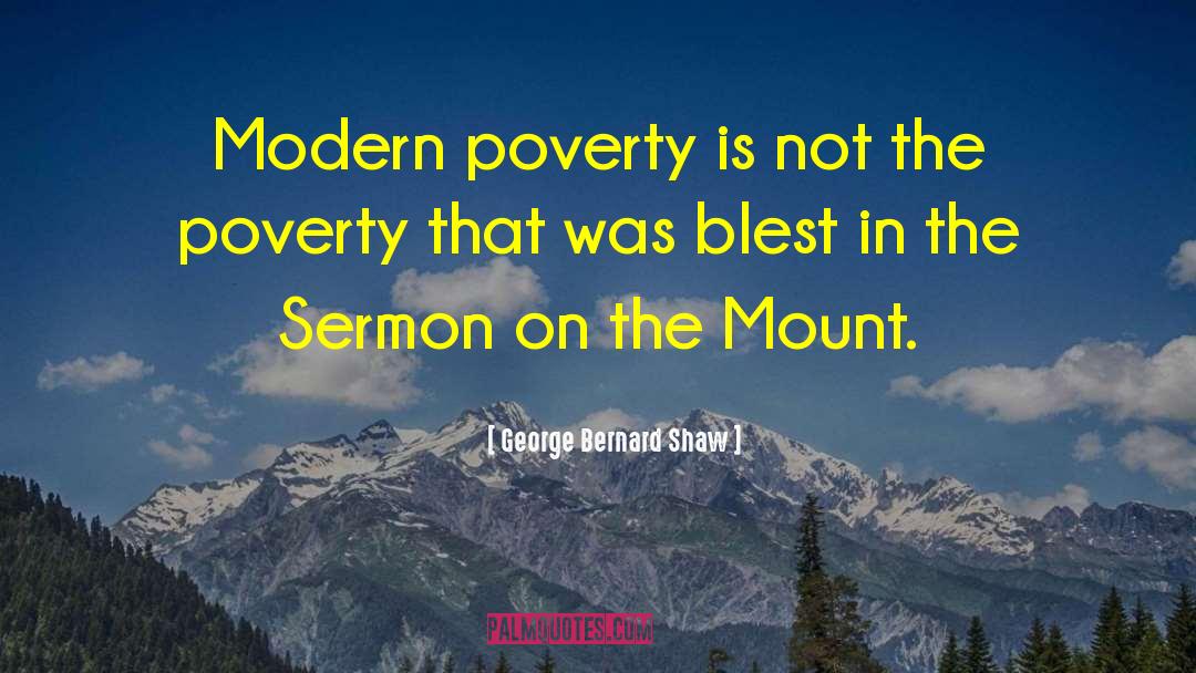 George Bernard Shaw Quotes: Modern poverty is not the