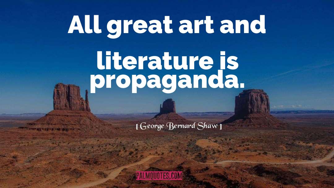 George Bernard Shaw Quotes: All great art and literature