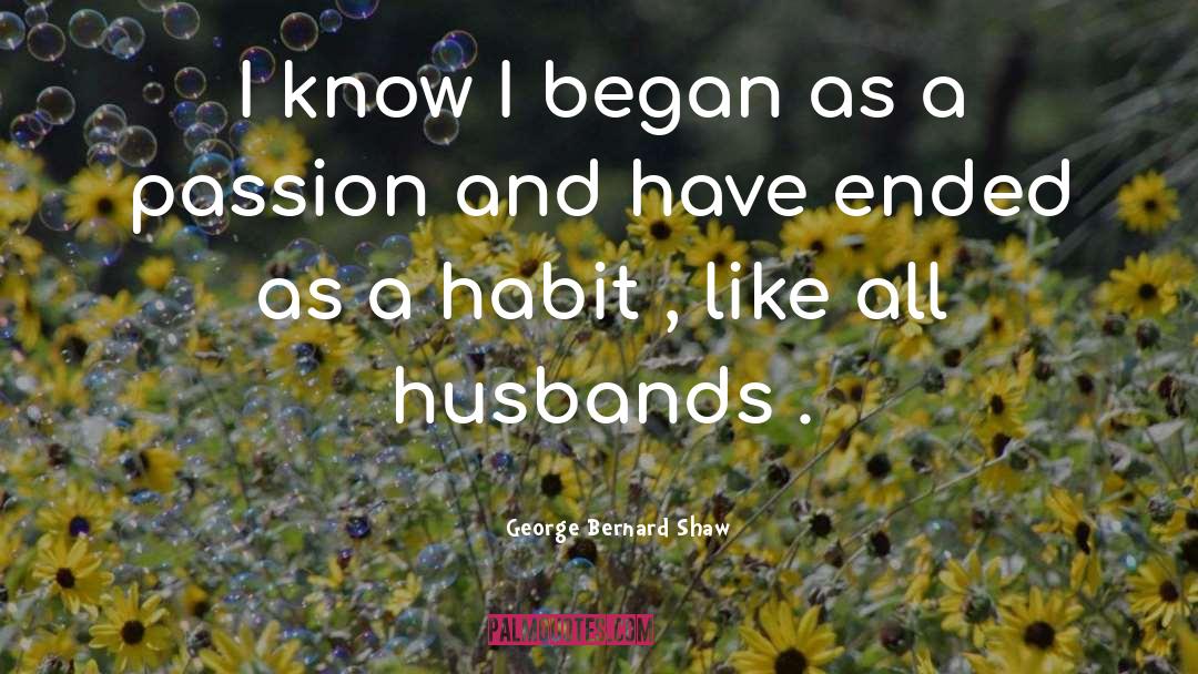 George Bernard Shaw Quotes: I know I began as