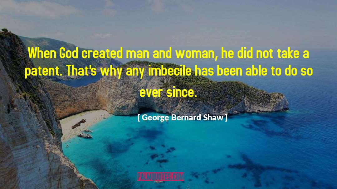 George Bernard Shaw Quotes: When God created man and