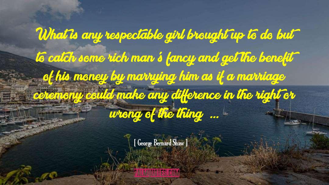 George Bernard Shaw Quotes: What is any respectable girl
