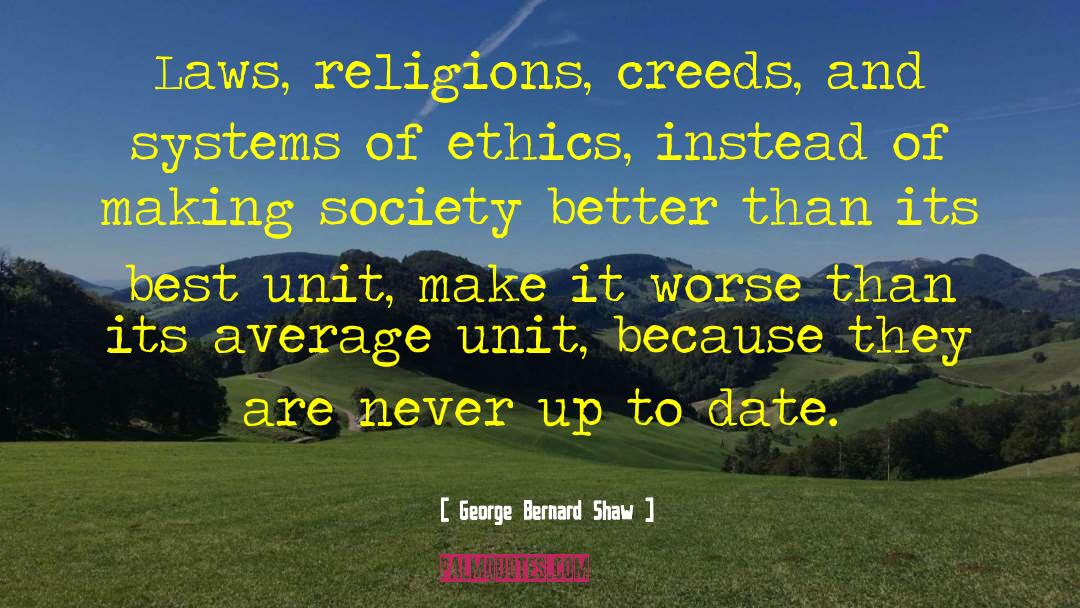 George Bernard Shaw Quotes: Laws, religions, creeds, and systems