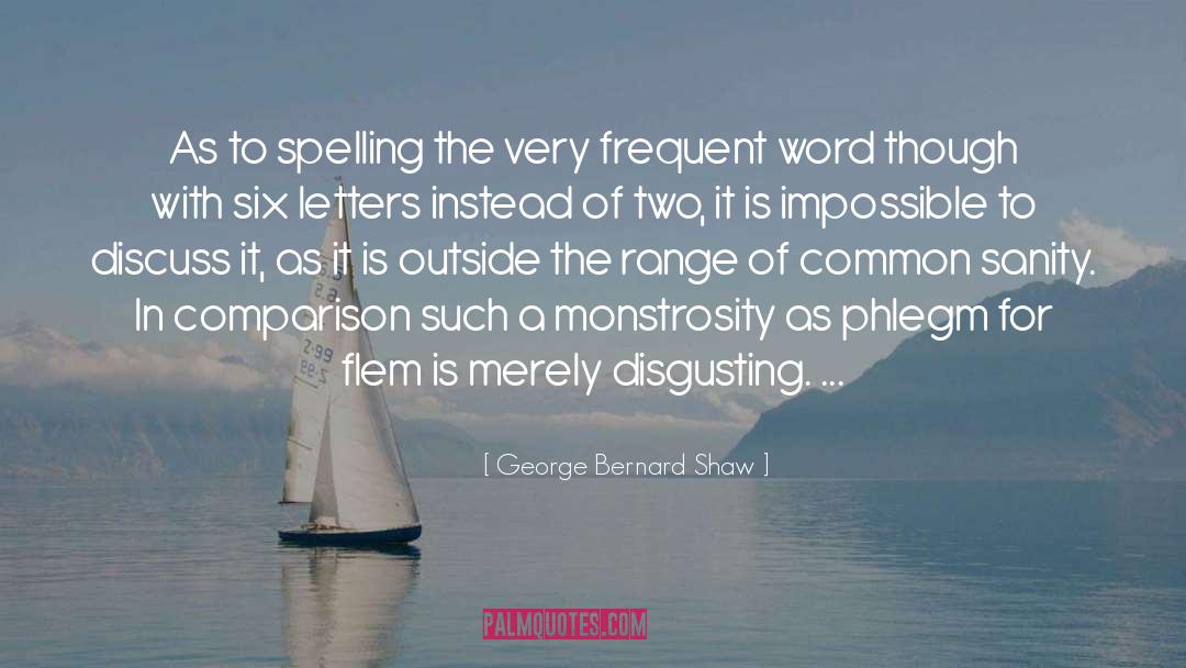 George Bernard Shaw Quotes: As to spelling the very