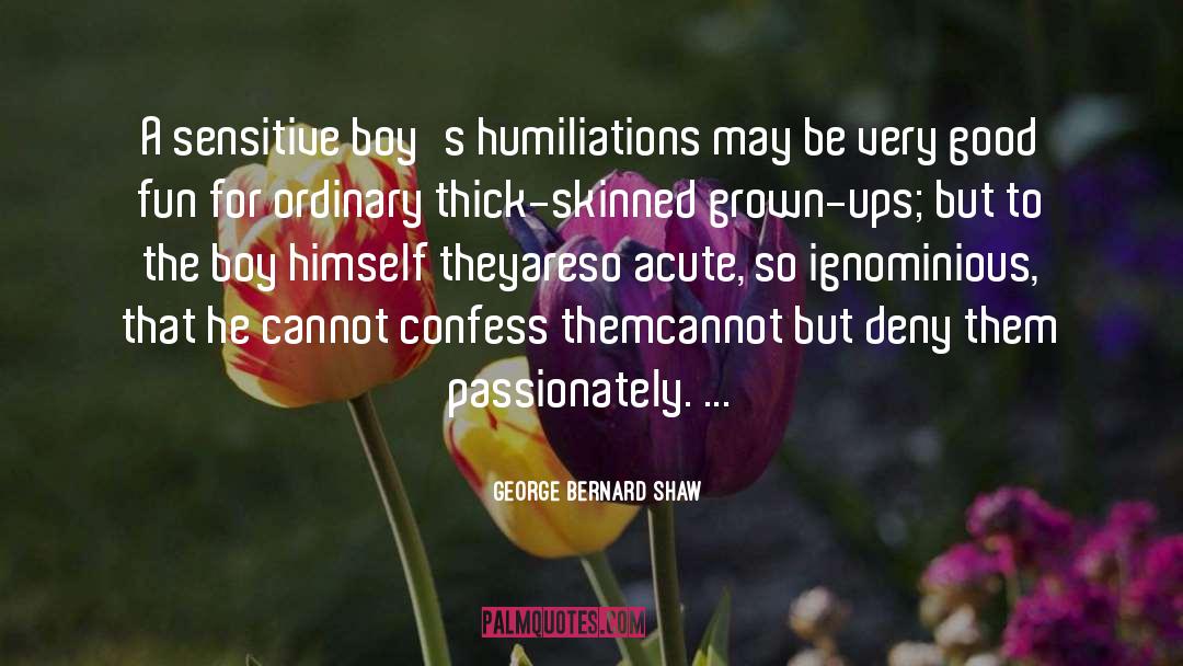 George Bernard Shaw Quotes: A sensitive boy's humiliations may