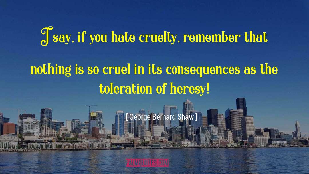 George Bernard Shaw Quotes: I say, if you hate