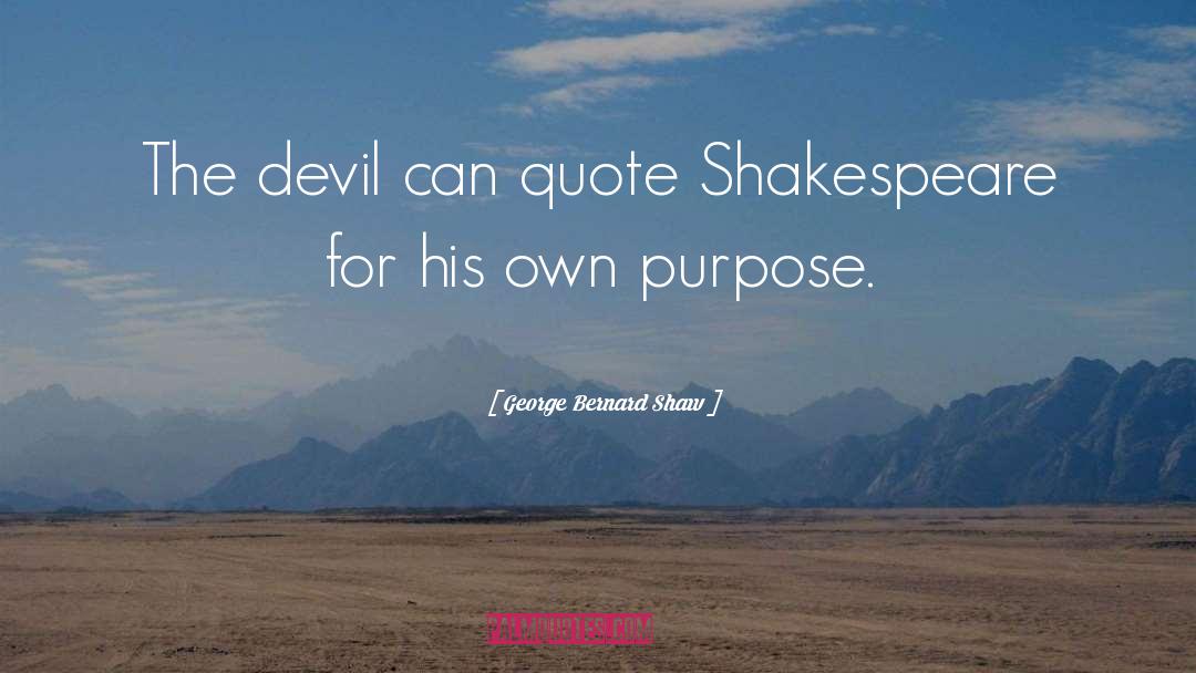 George Bernard Shaw Quotes: The devil can quote Shakespeare