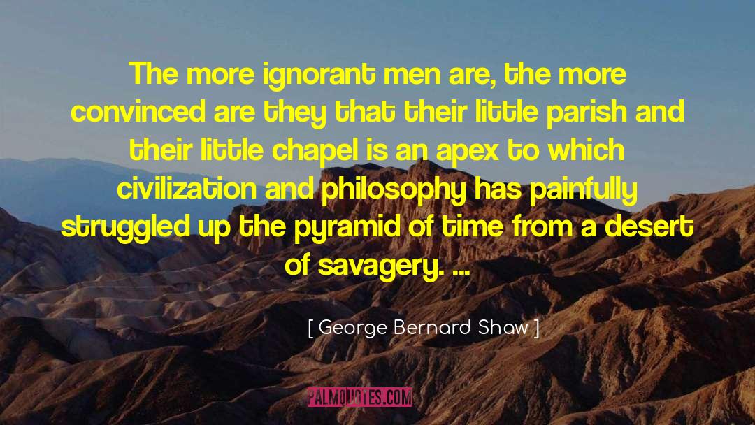 George Bernard Shaw Quotes: The more ignorant men are,