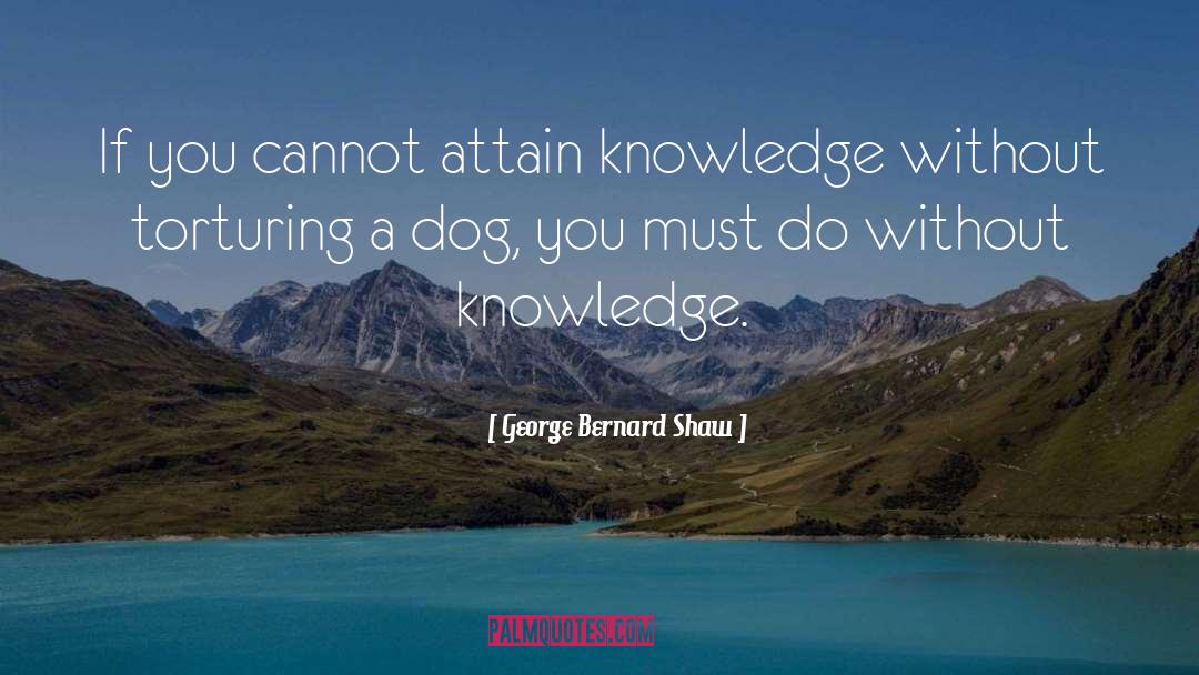 George Bernard Shaw Quotes: If you cannot attain knowledge