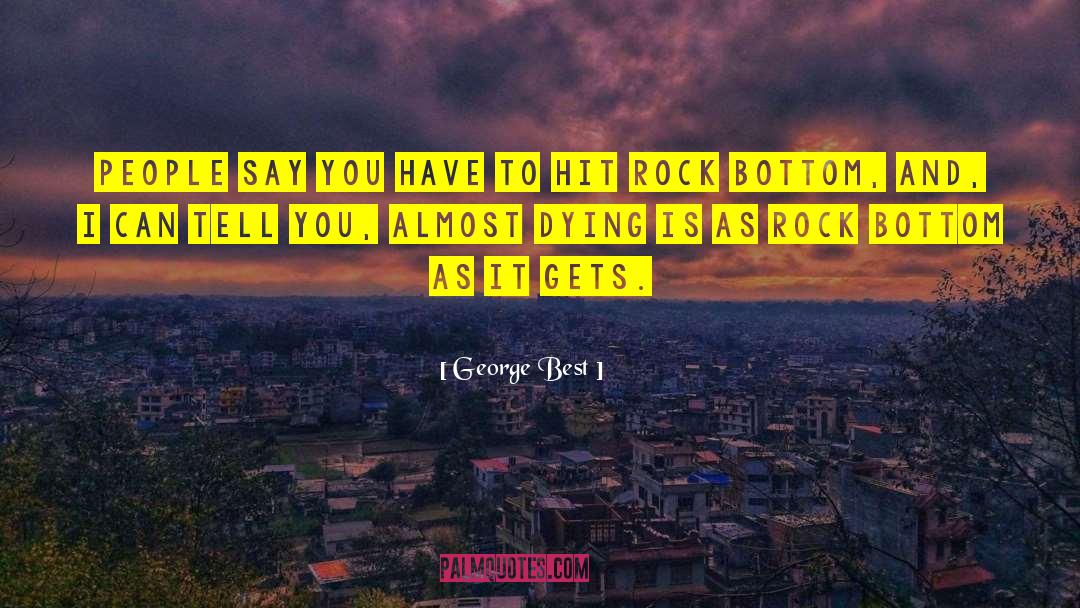 George Best Quotes: People say you have to