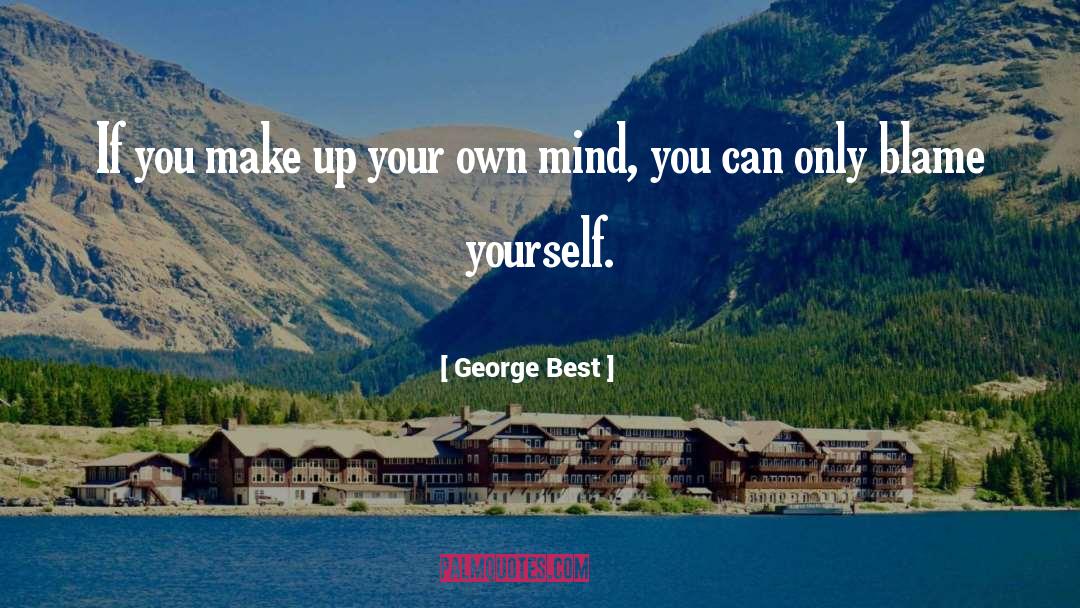 George Best Quotes: If you make up your