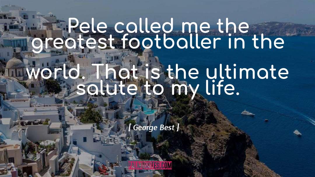 George Best Quotes: Pele called me the greatest