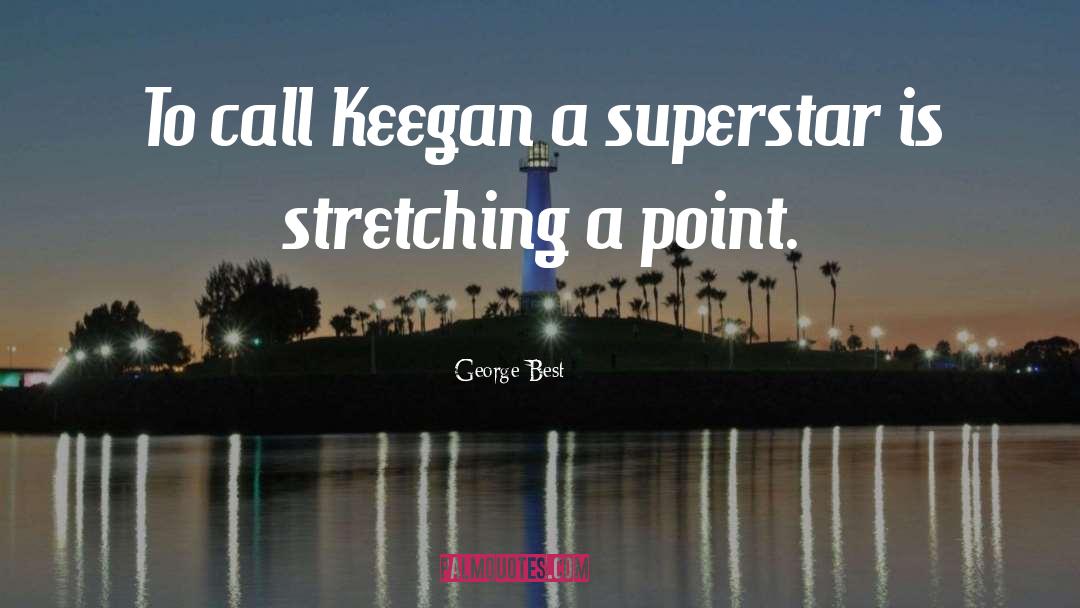 George Best Quotes: To call Keegan a superstar