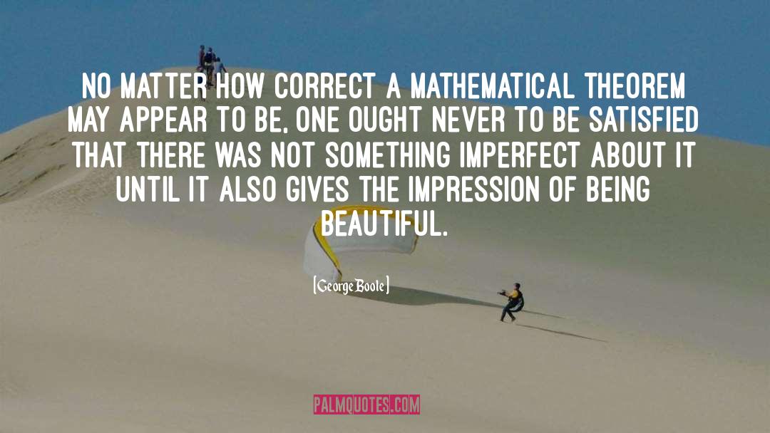 George Boole Quotes: No matter how correct a