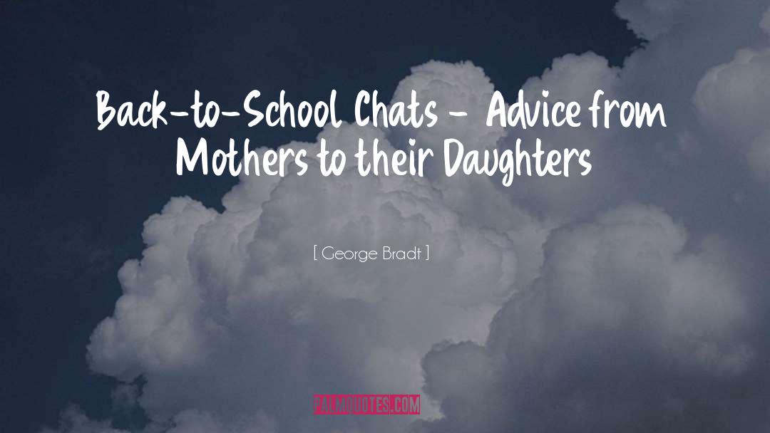 George Bradt Quotes: Back-to-School Chats - Advice from