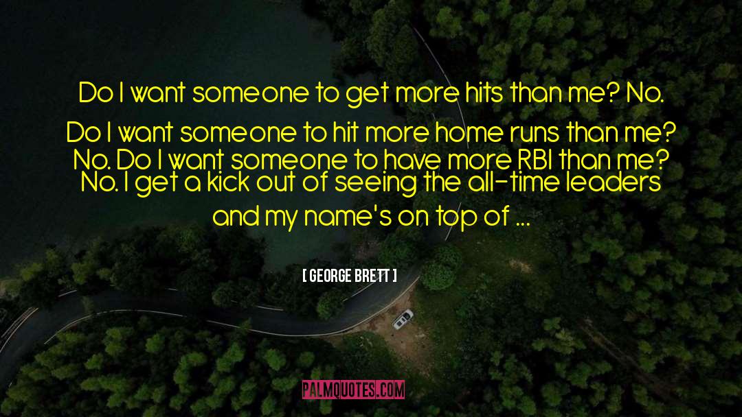 George Brett Quotes: Do I want someone to