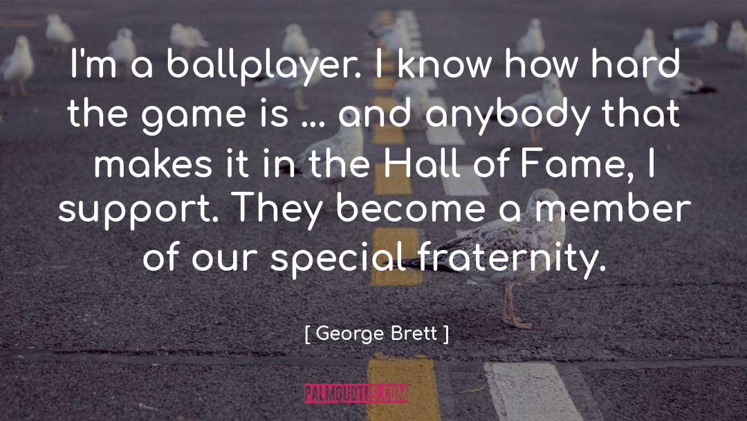 George Brett Quotes: I'm a ballplayer. I know
