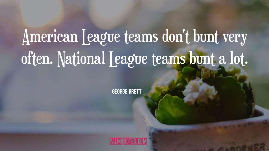 George Brett Quotes: American League teams don't bunt