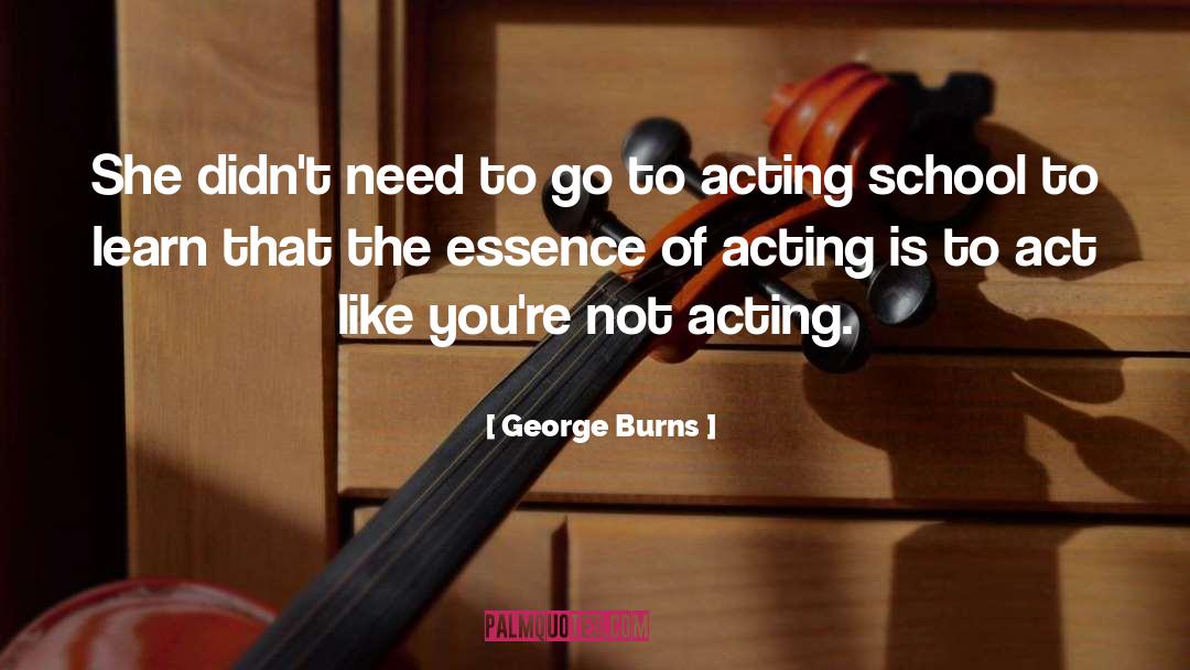 George Burns Quotes: She didn't need to go