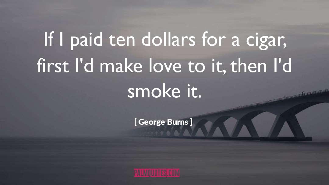 George Burns Quotes: If I paid ten dollars