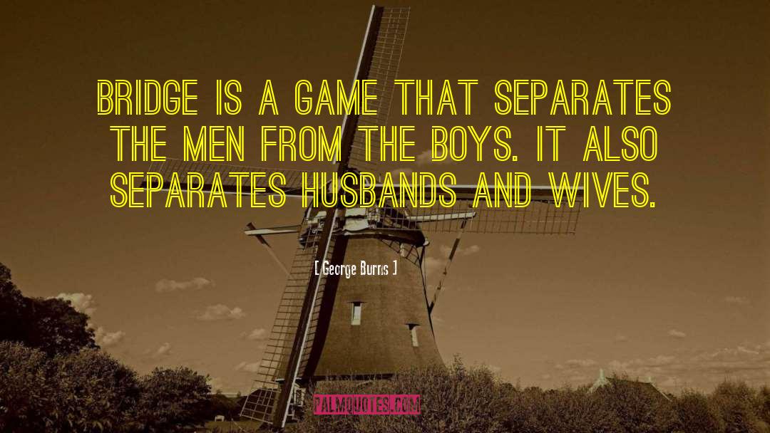 George Burns Quotes: Bridge is a game that