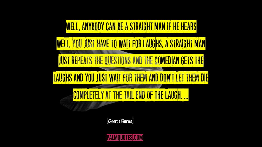 George Burns Quotes: Well, anybody can be a