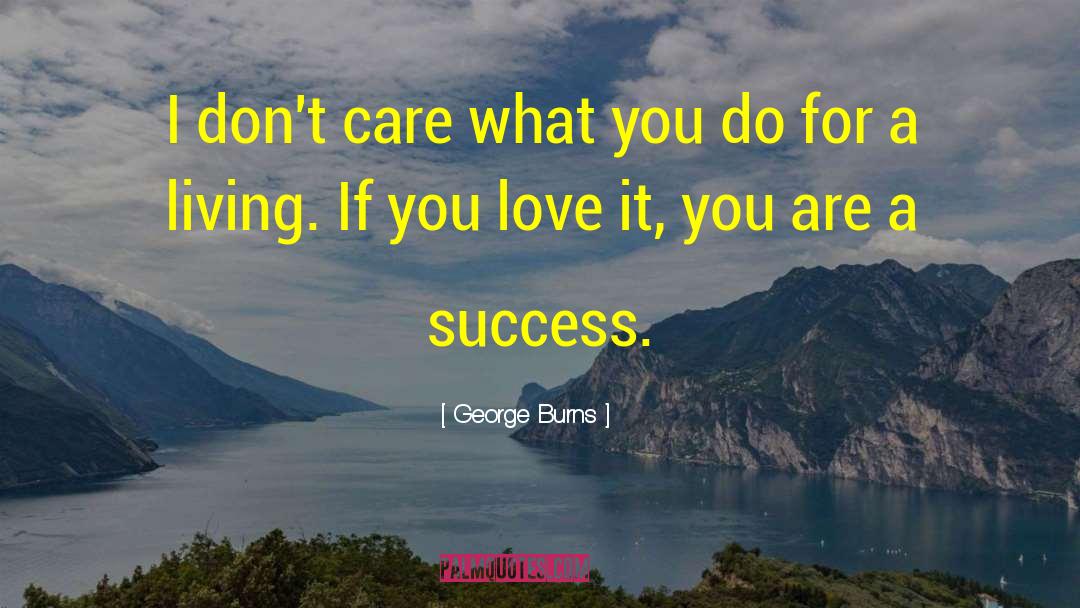 George Burns Quotes: I don't care what you