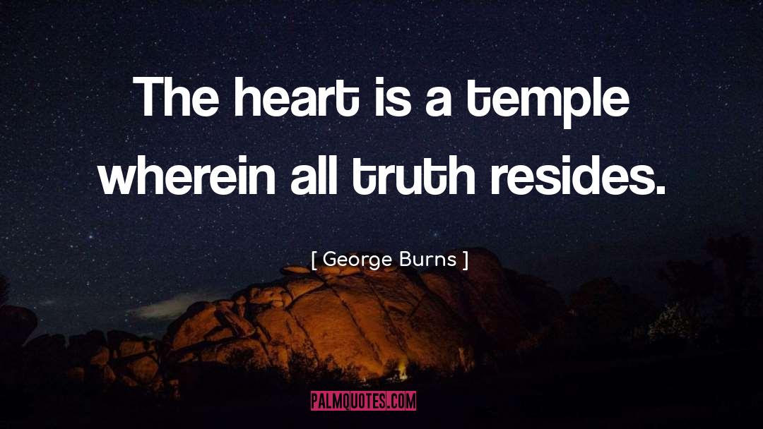 George Burns Quotes: The heart is a temple