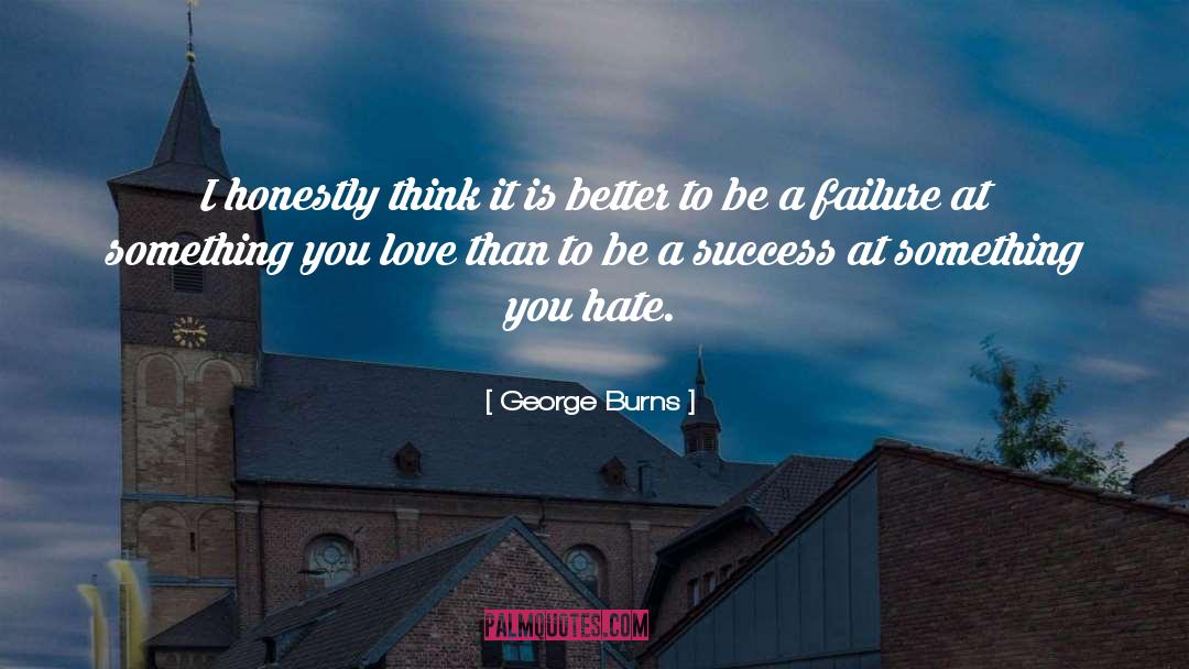 George Burns Quotes: I honestly think it is