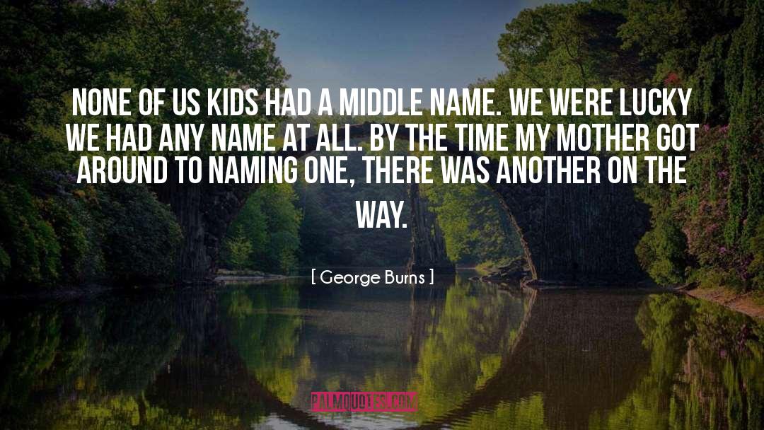George Burns Quotes: None of us kids had