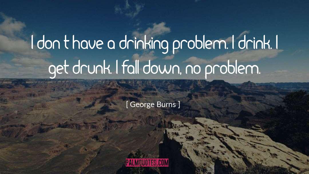 George Burns Quotes: I don't have a drinking