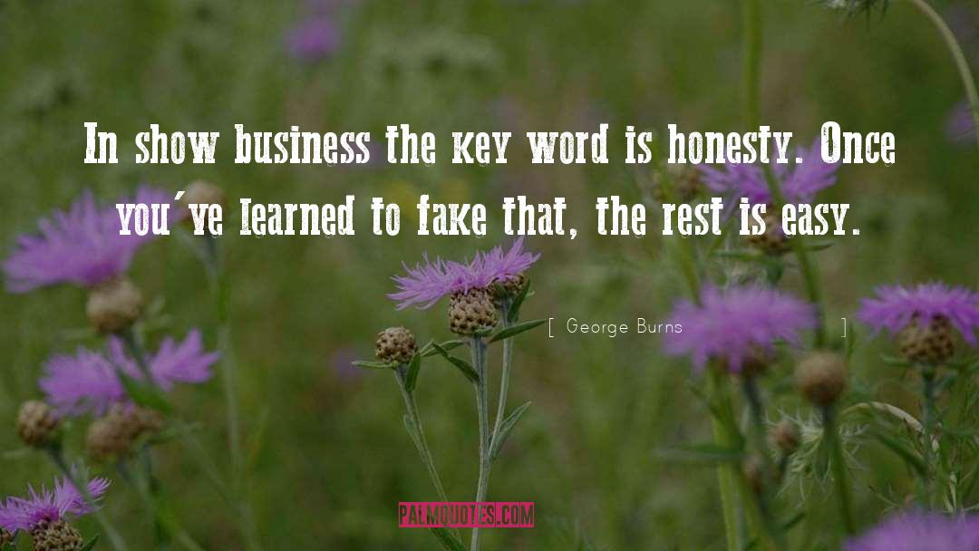 George Burns Quotes: In show business the key