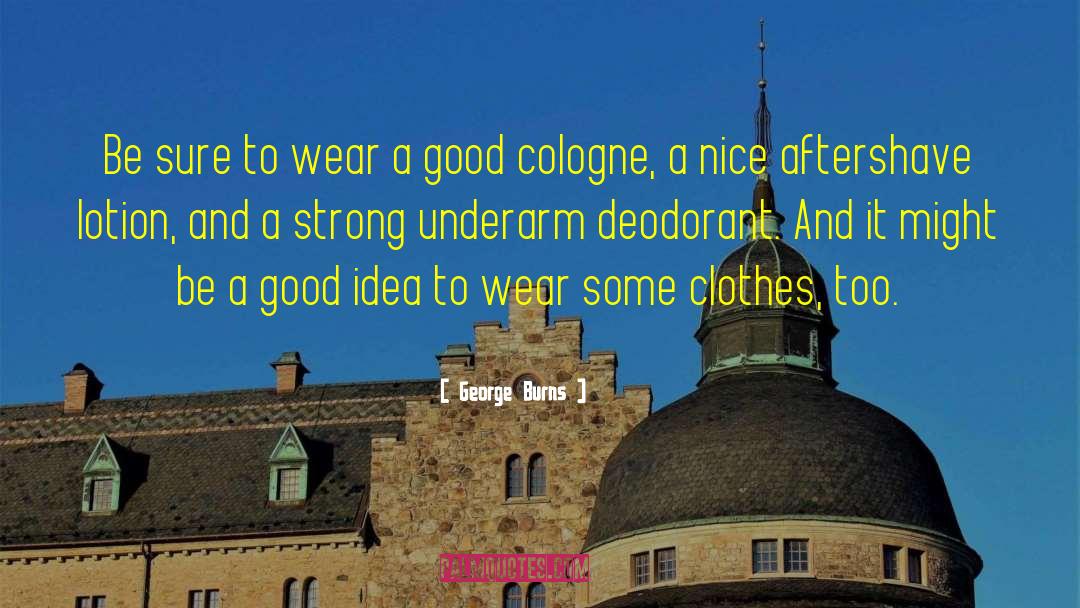 George Burns Quotes: Be sure to wear a