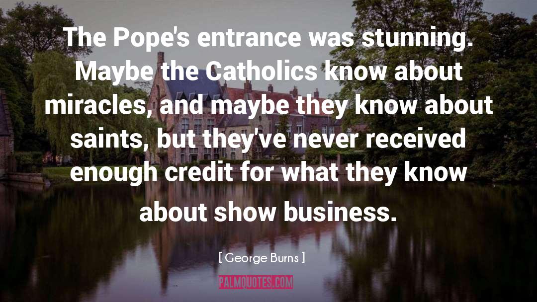 George Burns Quotes: The Pope's entrance was stunning.