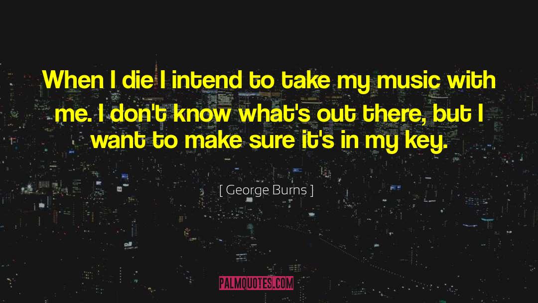 George Burns Quotes: When I die I intend
