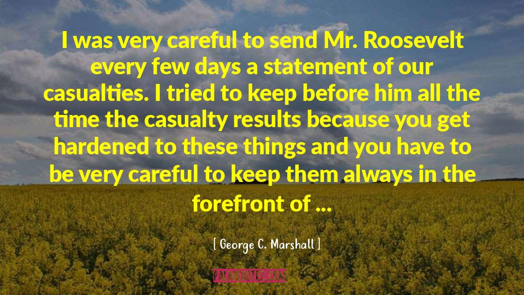 George C. Marshall Quotes: I was very careful to