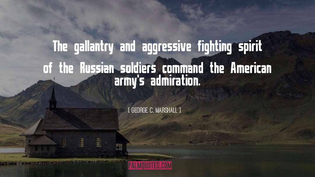 George C. Marshall Quotes: The gallantry and aggressive fighting