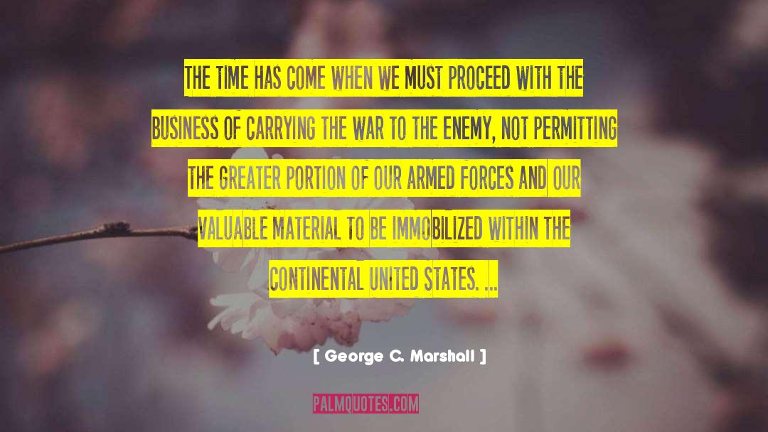 George C. Marshall Quotes: The time has come when
