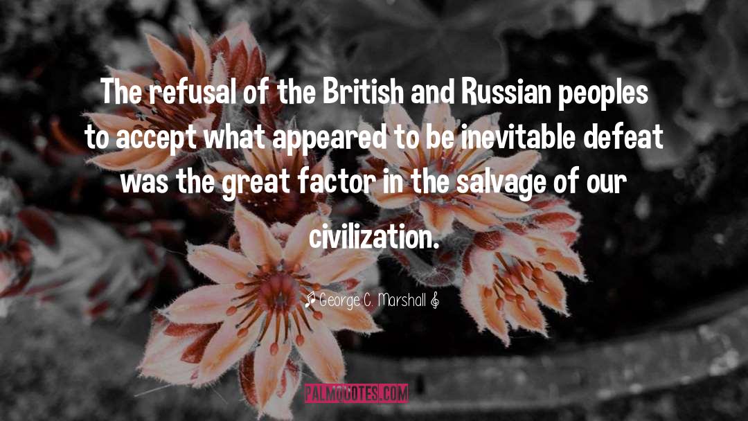 George C. Marshall Quotes: The refusal of the British