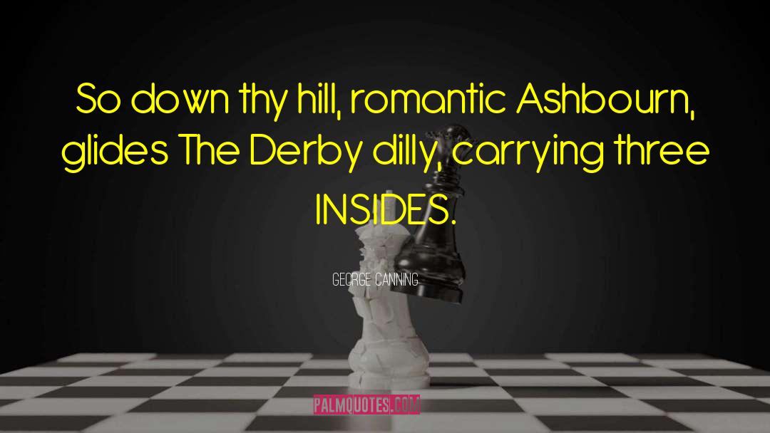 George Canning Quotes: So down thy hill, romantic