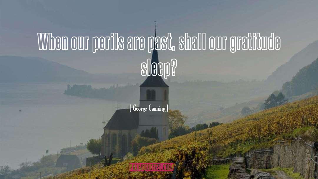 George Canning Quotes: When our perils are past,