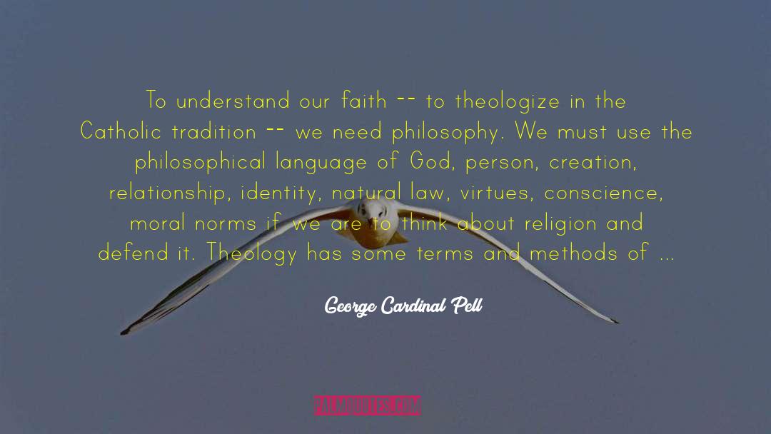 George Cardinal Pell Quotes: To understand our faith --