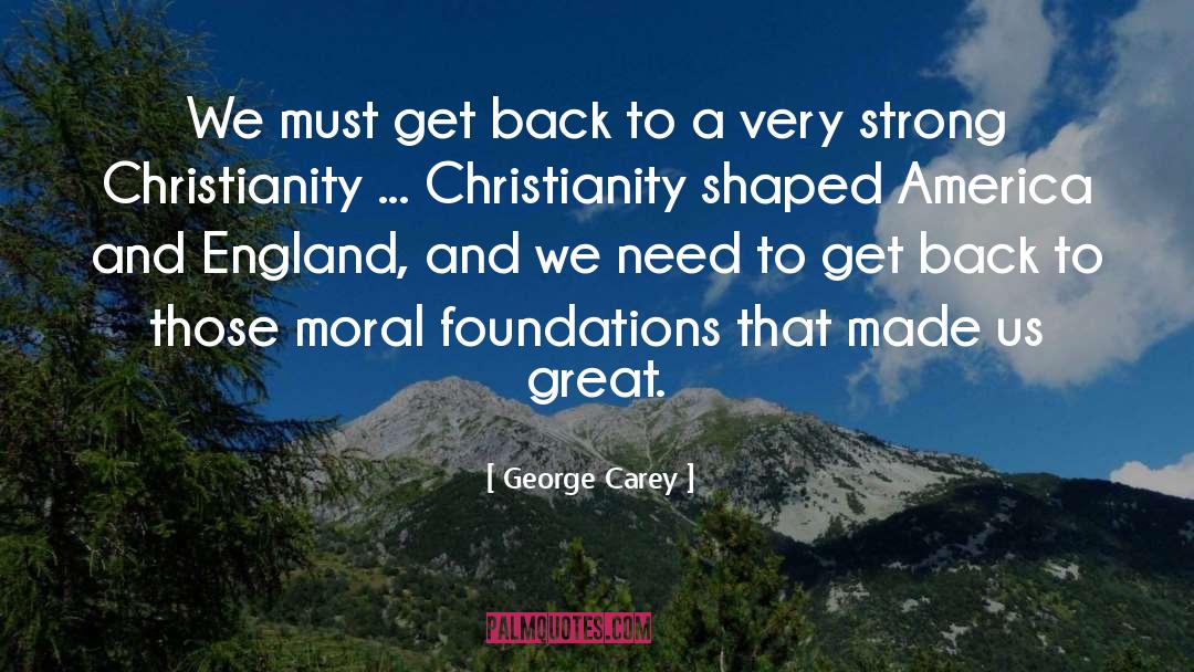 George Carey Quotes: We must get back to