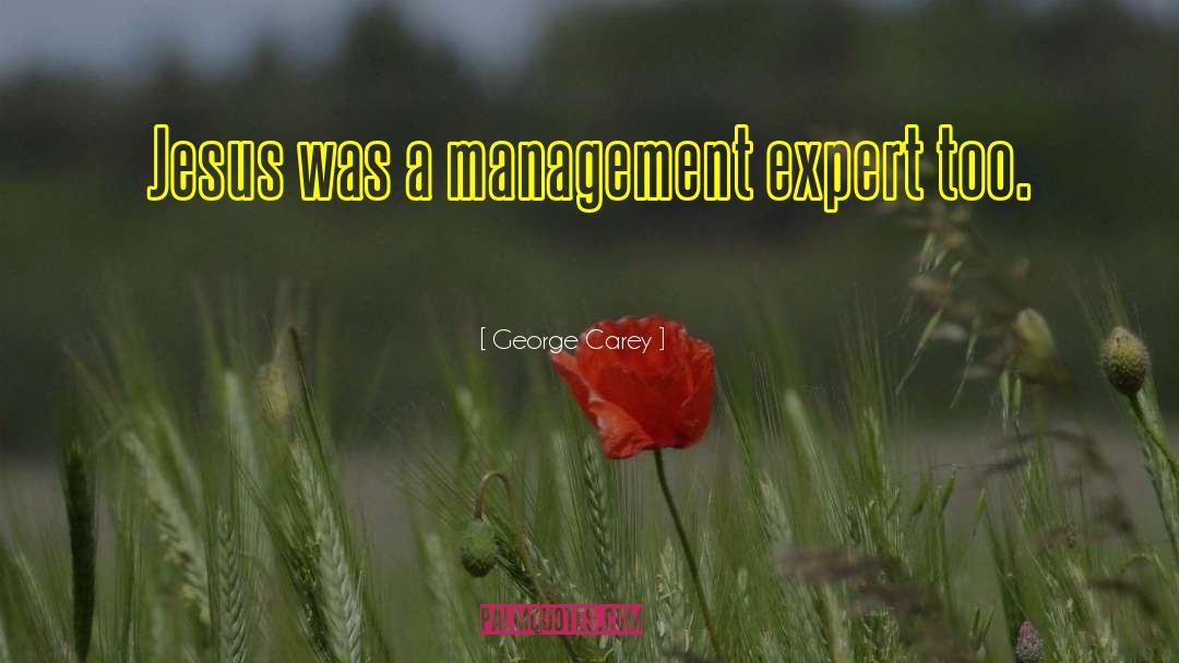 George Carey Quotes: Jesus was a management expert