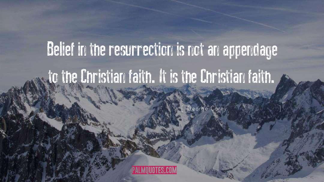 George Carey Quotes: Belief in the resurrection is