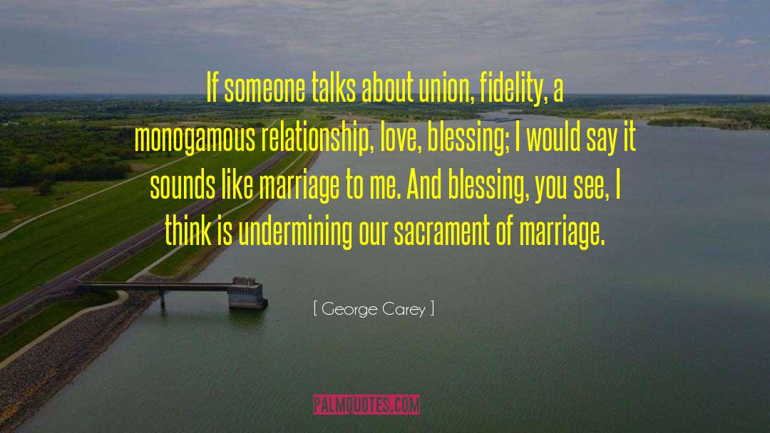 George Carey Quotes: If someone talks about union,