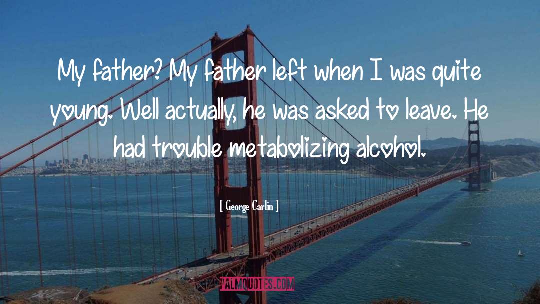 George Carlin Quotes: My father? My father left