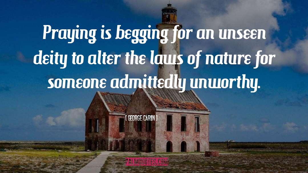 George Carlin Quotes: Praying is begging for an