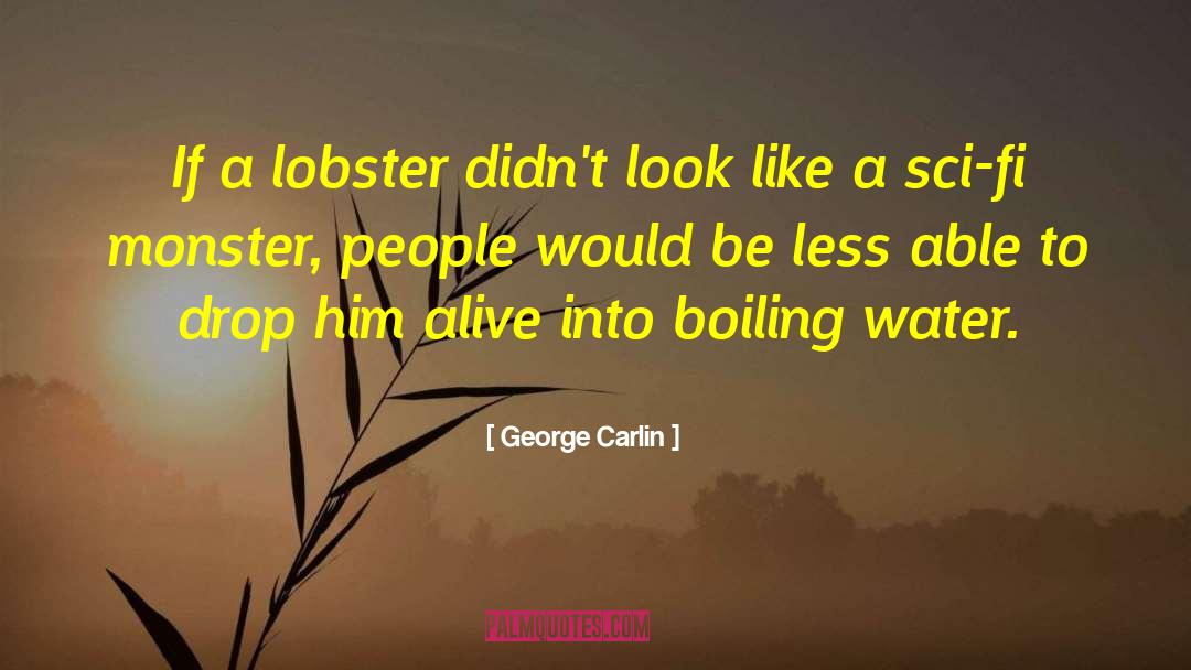 George Carlin Quotes: If a lobster didn't look