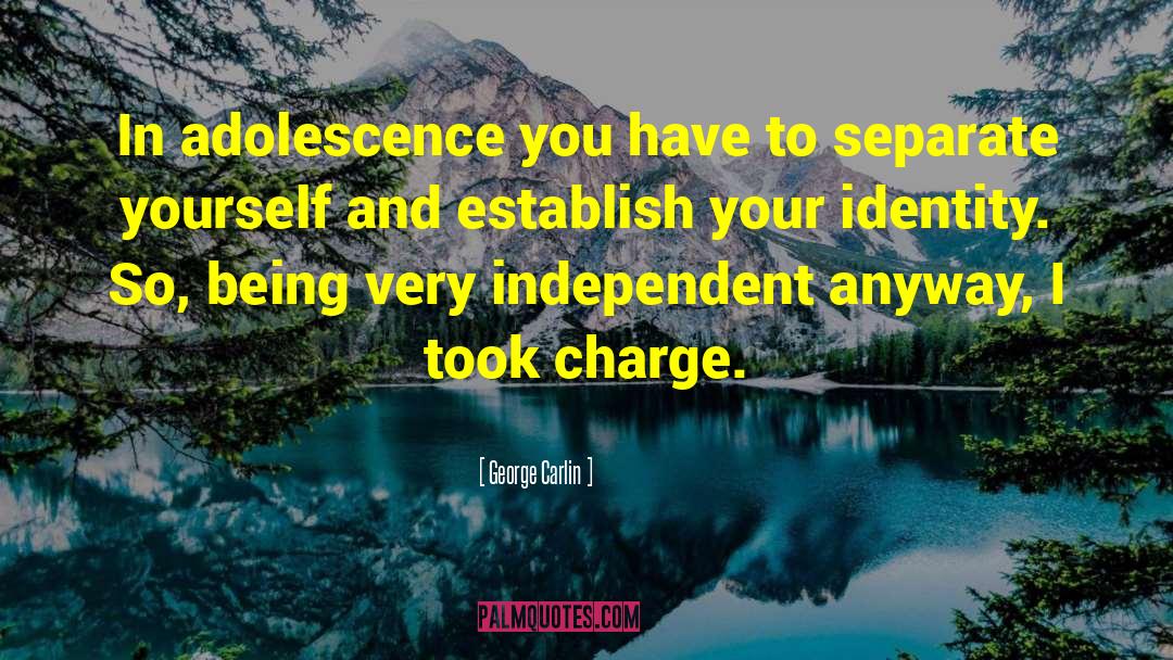 George Carlin Quotes: In adolescence you have to
