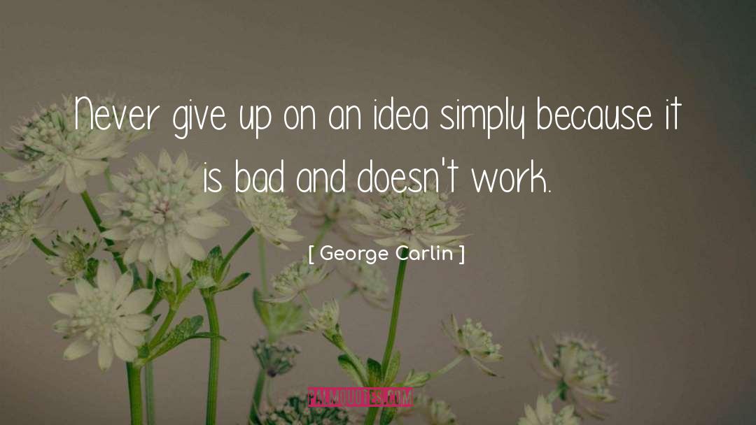 George Carlin Quotes: Never give up on an